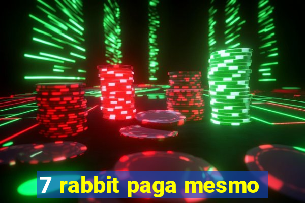 7 rabbit paga mesmo